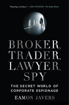 ברוקר, סוחר, עורך דין, סוכן חשאי: העולם הסודי של הריגול התאגידי